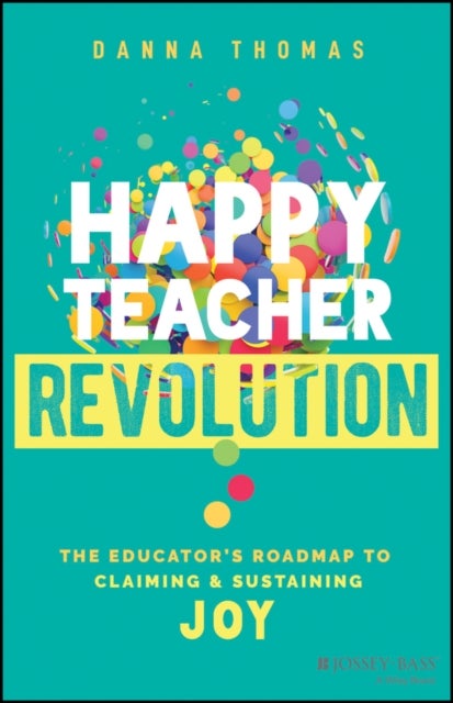 Happy Teacher Revolution - The Educator's Roadmap to Claiming and Sustaining Joy