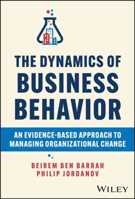 The Dynamics of Business Behavior - An Evidence-Based Approach to Managing Organizational Change