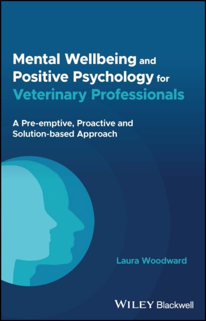 Mental Wellbeing and Positive Psychology for Veterinary Professionals - A Pre-emptive, Proactive and Solution-based Approach