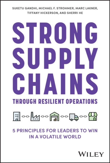 Bilde av Strong Supply Chains Through Resilient Operations Av Suketu Gandhi, Michael F. Strohmer, Marc Lakner, Tiffany Hickerson, Sherri He