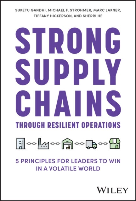 Strong Supply Chains Through Resilient Operations - Five Principles for Leaders to Win in a Volatile World