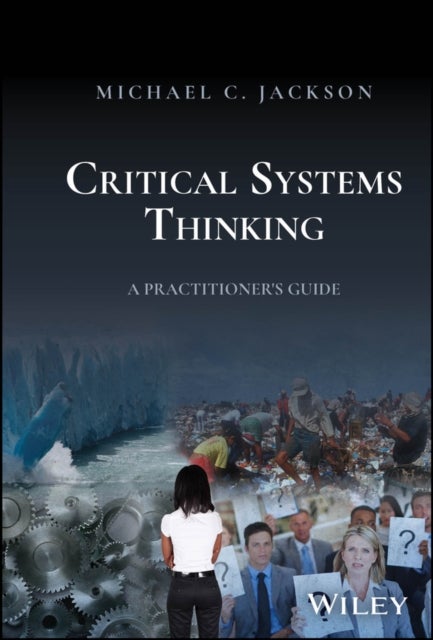 Critical Systems Thinking - A Practitioner's Guide