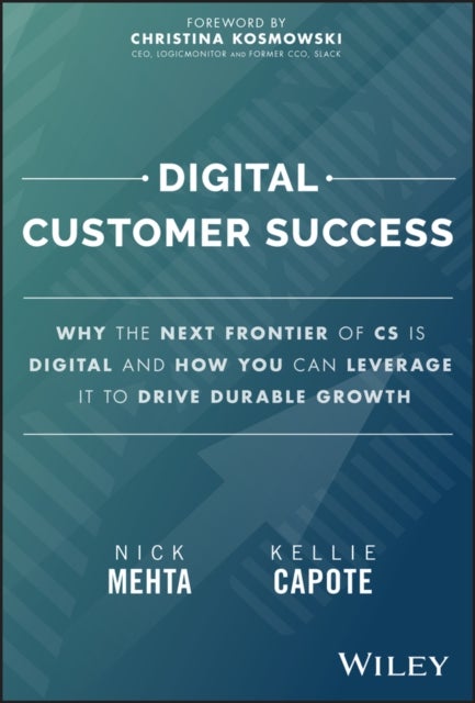 Digital Customer Success - Why the Next Frontier of CS is Digital and How You Can Leverage it to Drive Durable Growth