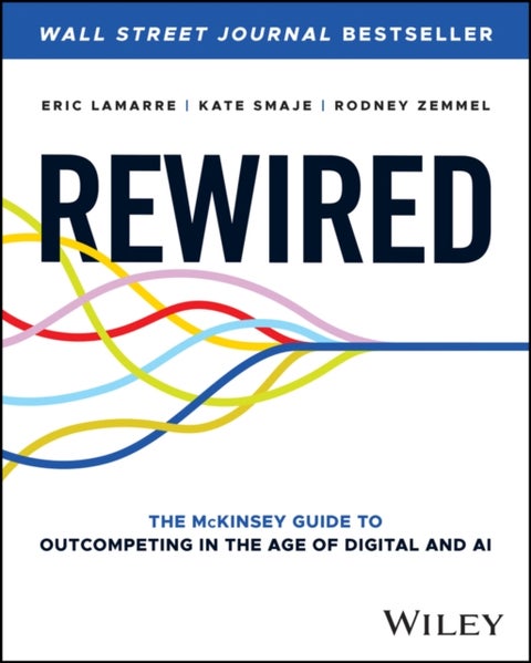 Rewired - The McKinsey Guide to Outcompeting in the Age of Digital and AI