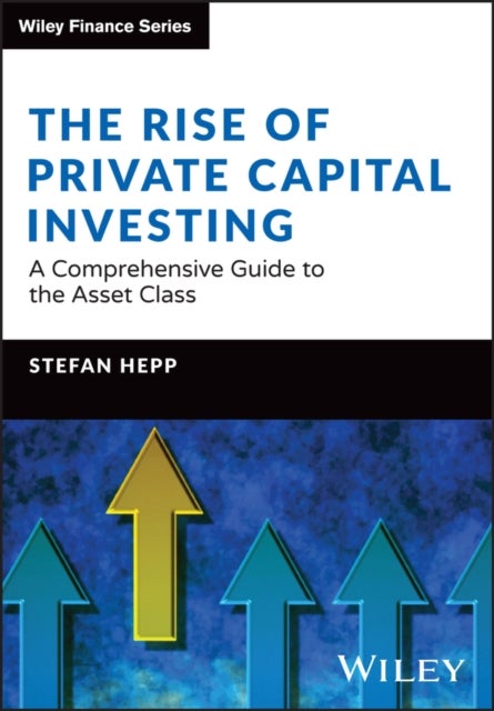 Private Capital - The Complete Guide to Private Markets Investing