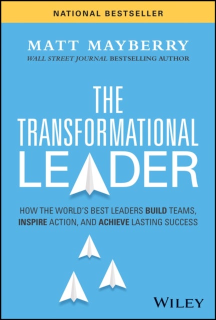 The Transformational Leader - How the World's Best Leaders Build Teams, Inspire Action, and Achieve Lasting Success