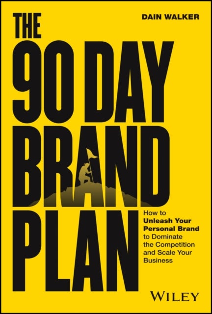 The 90 Day Brand Plan - How to Unleash Your Personal Brand to Dominate the Competition and Scale Your Business