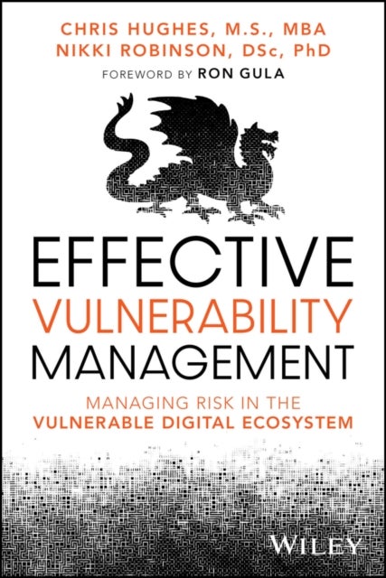 Effective Vulnerability Management - Managing Risk in the Vulnerable Digital Ecosystem
