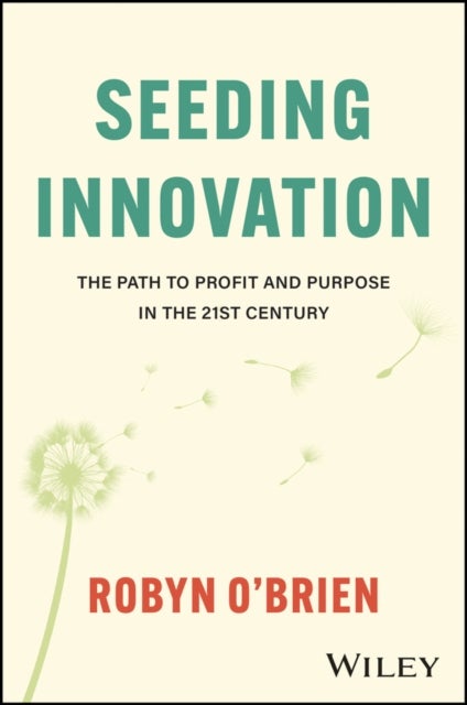 Seeding Innovation - The Path to Profit and Purpose in the 21st Century
