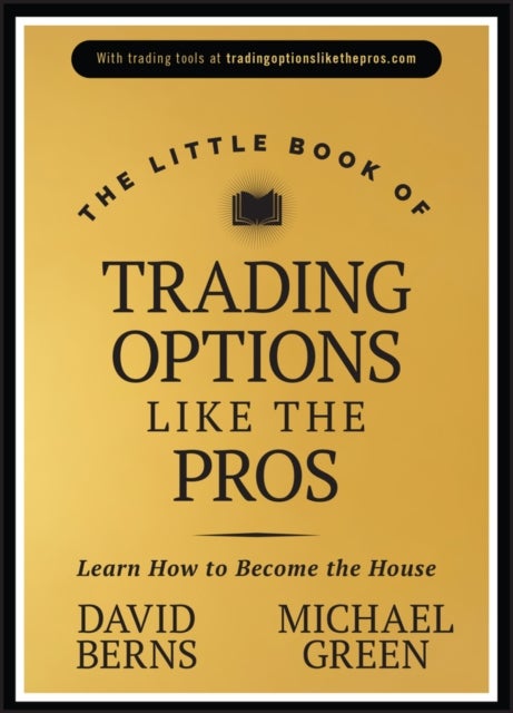 The Little Book of Trading Options Like the Pros - Learn How to Become the House