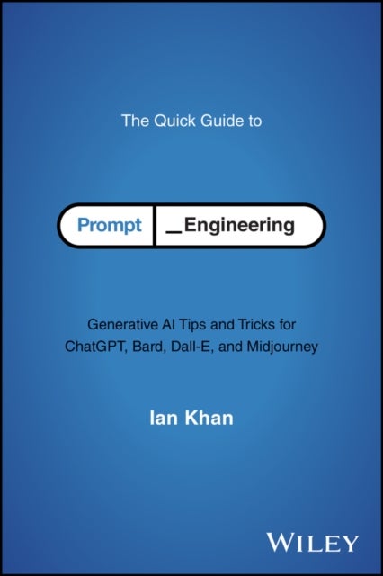 The Quick Guide to Prompt Engineering - Generative AI Tips and Tricks for ChatGPT, Bard, Dall-E, and Midjourney