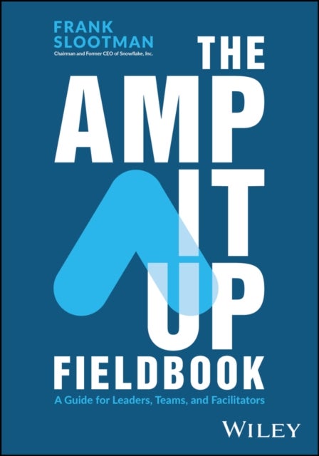 The Amp It Up Fieldbook - A Guide for Leaders, Teams, and Facilitators