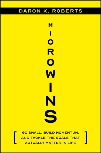 Microwins - Go Small, Build Momentum, and Tackle the Goals that Actually Matter in Life