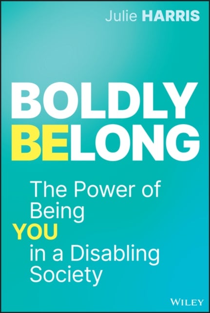 Boldly Belong - The Power of Being You In a Disabling Society