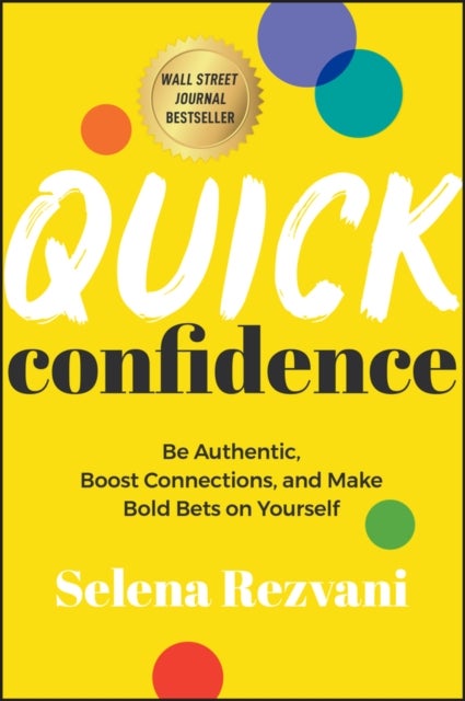 Quick Confidence - Be Authentic, Boost Connections, and Make Bold Bets on Yourself