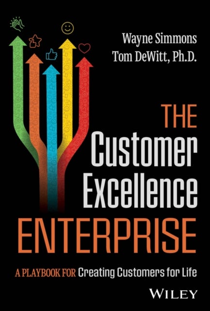 The Customer Excellence Enterprise - A Playbook for Creating Customers for Life