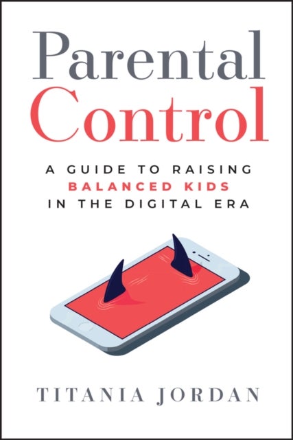 Parental Control - A Guide to Raising Balanced Kids in the Digital Era
