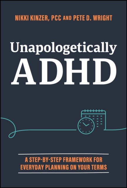 Unapologetically ADHD - A Step-by-Step Framework For Everyday Planning On Your Terms