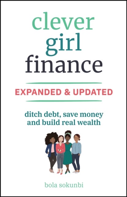 Clever Girl Finance, Expanded & Updated - Ditch Debt, Save Money and Build Real Wealth