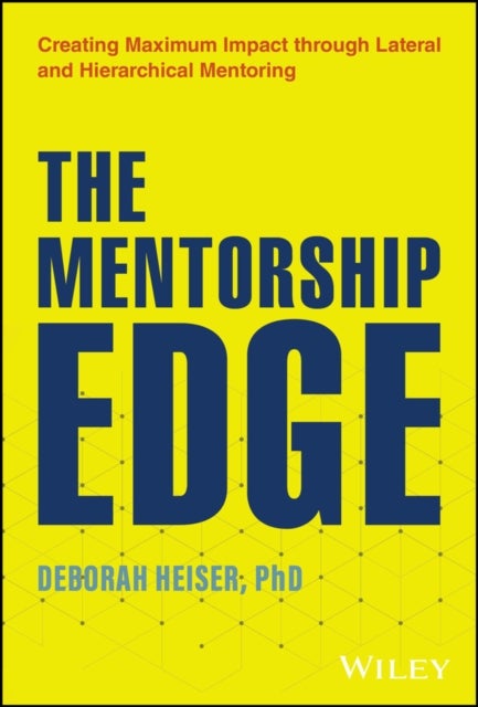 The Mentorship Edge - Creating Maximum Impact through Lateral and Hierarchical Mentoring