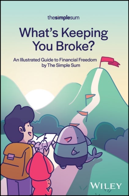 What's Keeping You Broke? - An Illustrated Guide to Financial Freedom by The Simple Sum