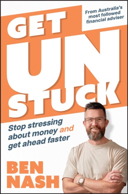 Get Unstuck - Stop Stressing about Money and Get Ahead Faster