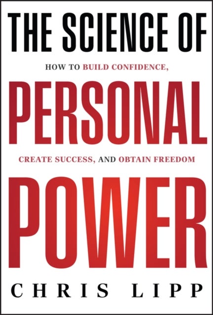 The Science of Personal Power - How to Build Confidence, Create Success, and Obtain Freedom