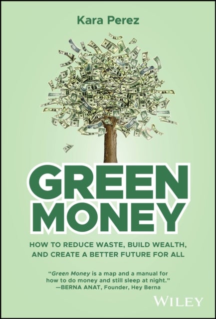 Green Money - How to Reduce Waste, Build Wealth, and Create a Better Future for All