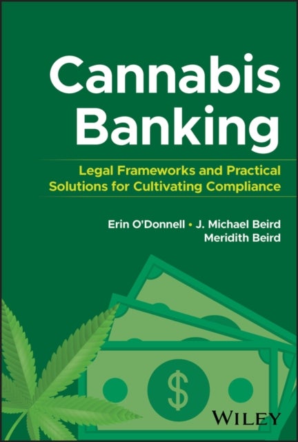 Cannabis Banking - Legal Frameworks and Practical Solutions for Cultivating Compliance