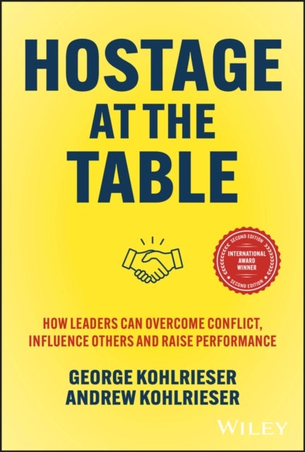 Hostage at the Table - How Leaders Can Overcome Conflict, Influence Others and Raise Performance