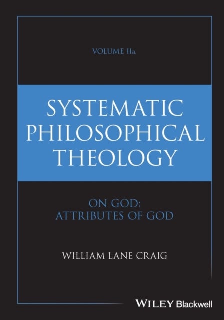 Systematic Philosophical Theology, Volume IIa