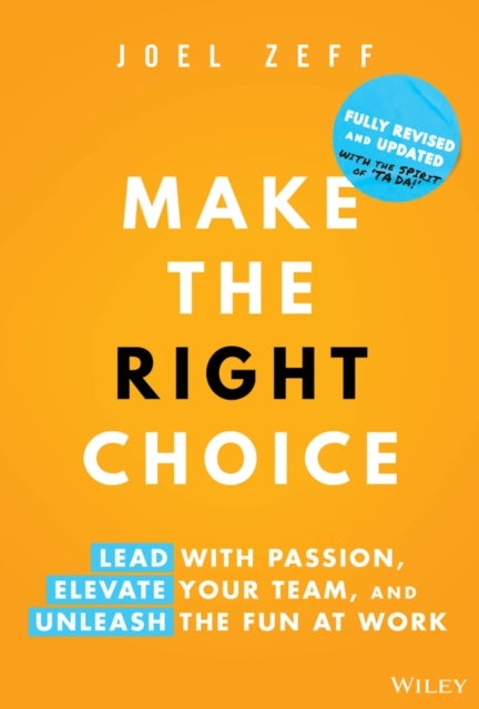 Make the Right Choice - Lead with Passion, Elevate Your Team, and Unleash the Fun at Work