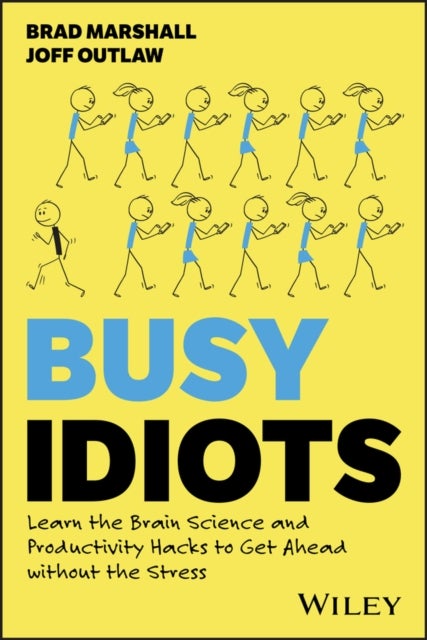 Busy Idiots - Learn the Brain Science and Productivity Hacks to Get Ahead without the Stress