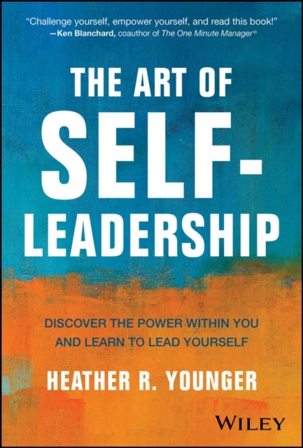 The Art of Self-Leadership - Discover the Power Within You and Learn to Lead Yourself