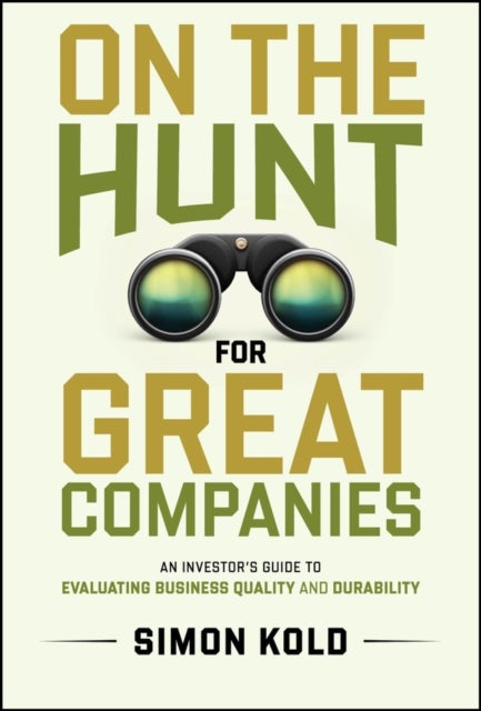 On the Hunt for Great Companies - An Investor's Guide to Evaluating Business Quality and Durability