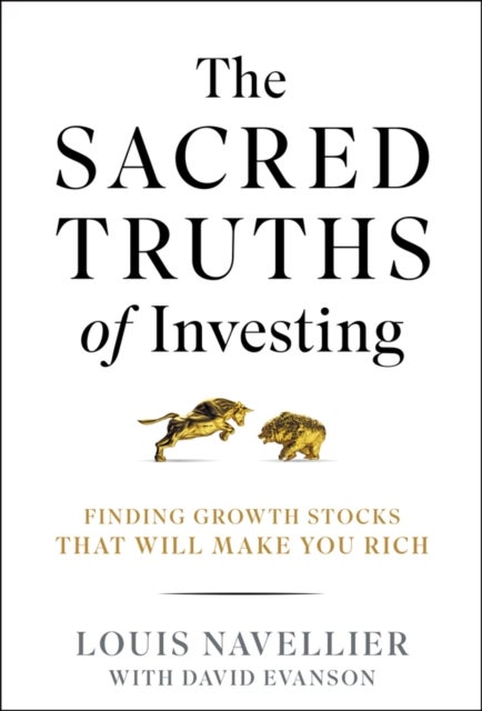 The Sacred Truths of Investing - Finding Growth Stocks that Will Make You Rich