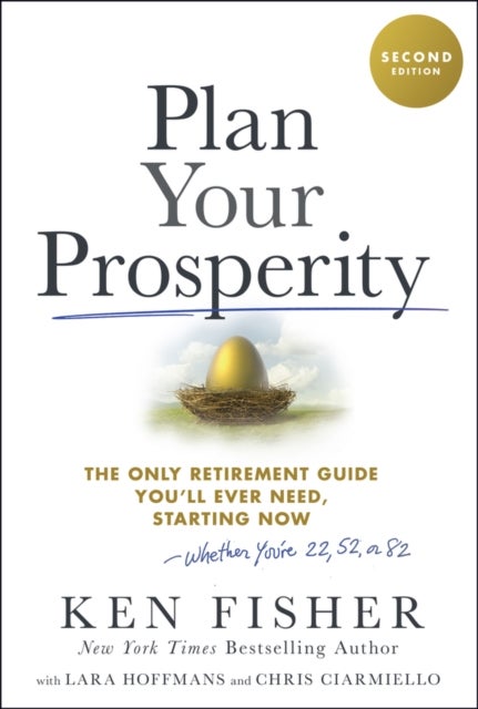 Plan Your Prosperity - The Only Retirement Guide You'll Ever Need, Starting Now-Whether You're 22, 52 or 82