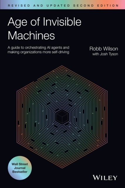 Age of Invisible Machines - A Guide to Orchestrating AI Agents and Making Organizations More Self-Driving, Revised and Updated
