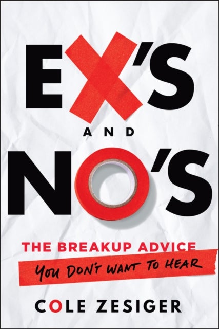 Ex's and No's - The Breakup Advice You Don't Want to Hear