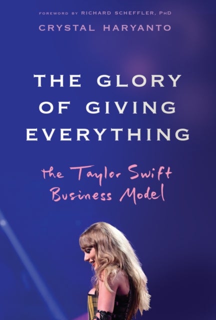 The Glory of Giving Everything - The Taylor Swift Business Model
