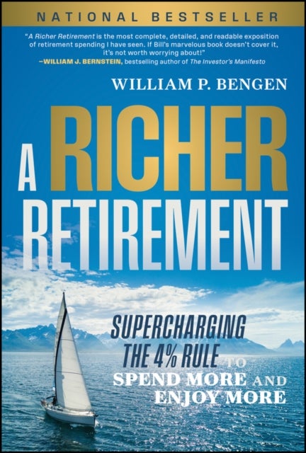 A Richer Retirement - Supercharging the 4% Rule to Spend More and Enjoy More
