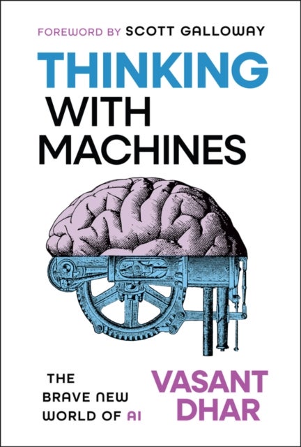 Thinking With Machines - The Brave New World of AI