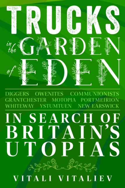 Trucks in the Garden of Eden - In Search of Britain's Utopias