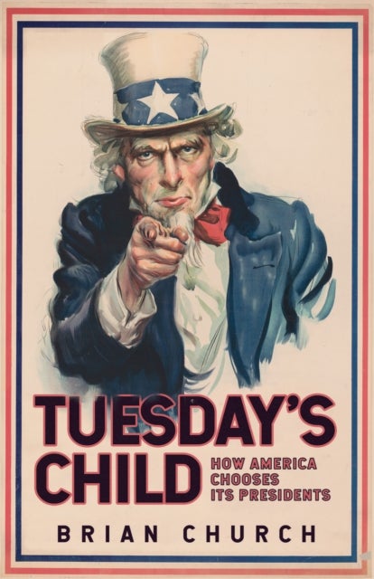 Bilde av Tuesday&#039;s Child: How America Chooses Its Presidents Av Brian Church