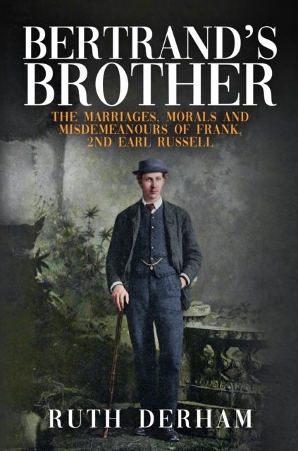 Bertrand's Brother - The Marriages, Morals and Misdemeanours of Frank, 2nd Earl Russell