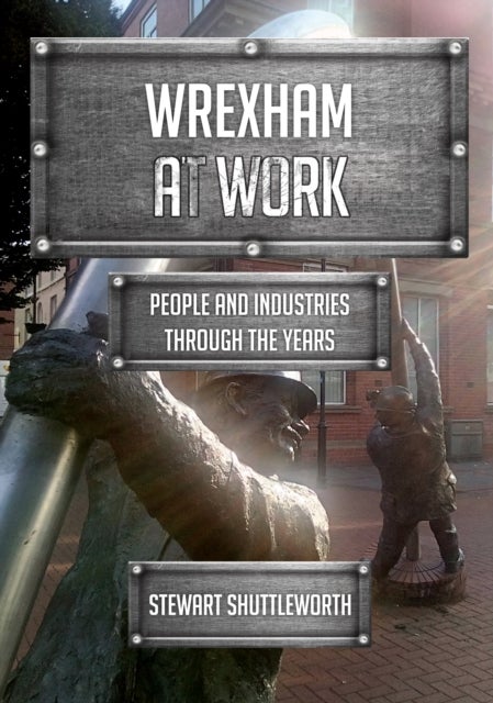 Wrexham at Work - People and Industries Through the Years