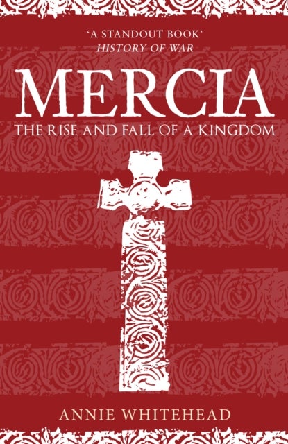 Mercia - The Rise and Fall of a Kingdom