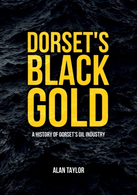 Bilde av Dorset&#039;s Black Gold Av Alan Taylor