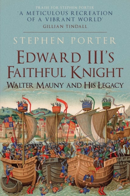 Edward III's Faithful Knight - Walter Mauny and His Legacy