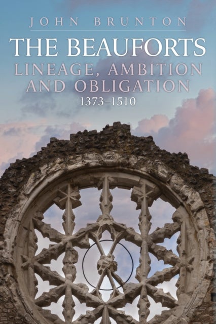 The Beauforts - Lineage, Ambition and Obligation 1373-1510